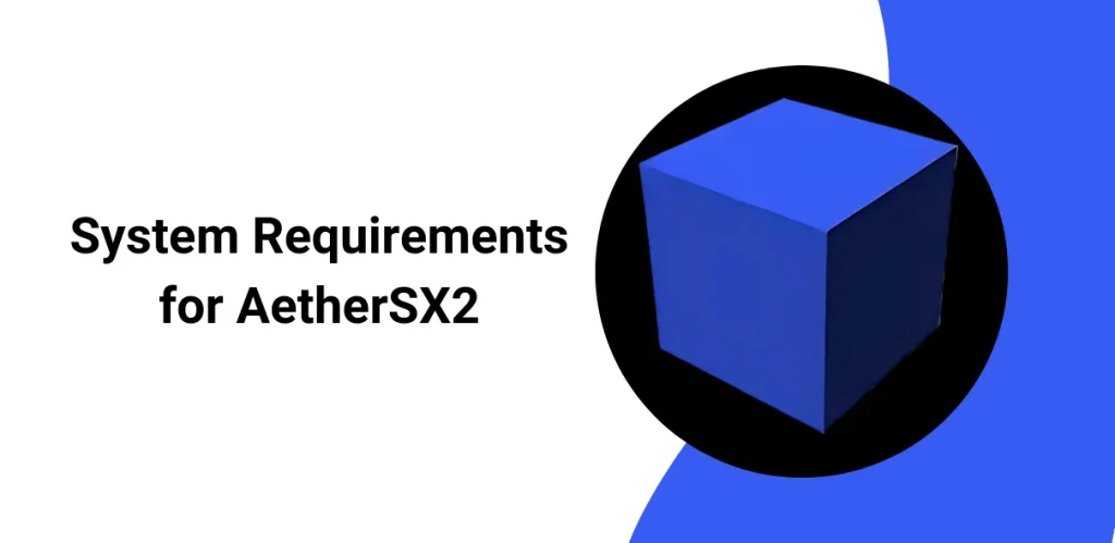 System Requirements for AetherSX2 System Requirements for AetherSX2