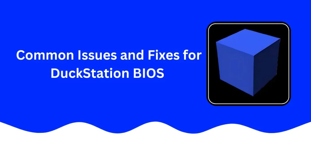 Common Issues and Fixes for BIOS DuckStation Common Issues and Fixes for BIOS DuckStation